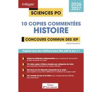Sciences Po - 10 copies commentées d'histoire - Concours commun des IEP 2026-2027: De vraies copies analysées pas à pas pour mieux comprendre les attendus de l'épreuve