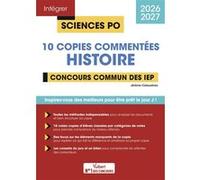 Sciences Po - 10 copies commentées d'histoire - Concours commun des IEP 2026-2027 Jérôme Calauzènes (Auteur)