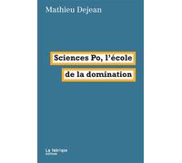 Sciences Po, l'école de la domination - Mathieu Dejean - La Fabrique Eds - broché - Essai