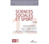 Sciences sociales et sport: Vocation : Du concept au(x) terrain(s) Numéro 12 - 2018