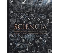 Sciencia: Mathematics, Physics, Chemistry, Biology and Astronomy for All