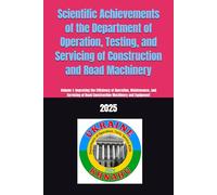 Scientific Achievements of the Department of Operation, Testing, and Servicing of Construction and Road Machinery: Volume 1: Improving the Efficiency ... of Road Construction Machinery and Equipment