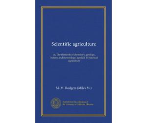 Scientific agriculture: or, The elements of chemistry, geology, botany and meterology, applied to practical agriculture