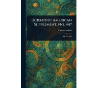Scientific American Supplement, No. 447
