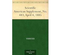 Scientific American Supplement, No. 483, April 4, 1885