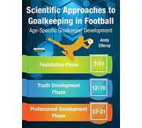Scientific Approaches to Goalkeeping in Football: Age-Specific Goalkeeper Development