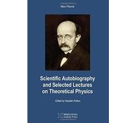 Scientific Autobiography And Selected Lectures On Theoretical Physics