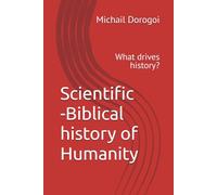 Scientific -Biblical history of Humanity: What drives history?