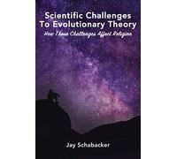 Scientific Challenges To Evolutionary Theory