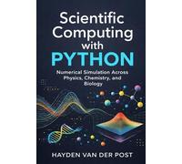Scientific Computing with Python: Numerical Simulation Across Physics, Chemistry, and Biology: A Comprehensive Guide