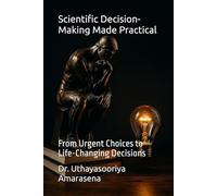 Scientific Decision-Making Made Practical: From Urgent Choices to Life-Changing Decisions
