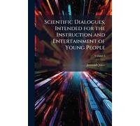 Scientific Dialogues, Intended for the Instruction and Entertainment of Young People