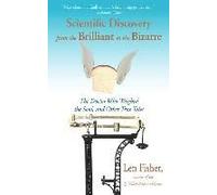 Scientific Discovery From The Brilliant To The Bizarre