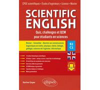 Scientific English. Quiz, challenges et QCM pour étudiants en sciences B2-C1 Réviser - Consolider - Booster ses connaissances linguistiques en maths, physique, chimie, biologie, géologie, sciences de 