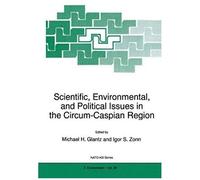 Scientific, Environmental, And Political Issues In The Circum-Caspian Region