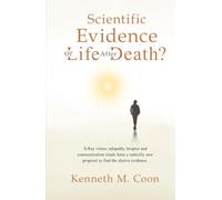 Scientific Evidence of Life After Death?: X-Ray vision, telepathy, hospice and communication triads form a radically new proposal to find the elusive evidence.