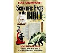 Scientific Facts in the Bible: 100 Reasons to Believe the Bible Is Supernatural in Origin