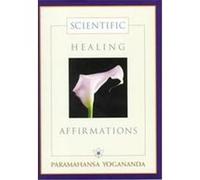 Scientific Healing Affirmations: Theory and Practice of Concentration