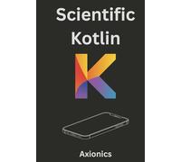 Scientific Kotlin: Linear Algebra, Statistics, Calculus, Probability, and Data Analysis