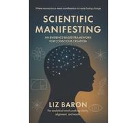 Scientific Manifesting: An Evidence-Based Framework for Conscious Creation