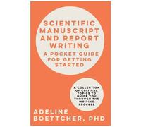 Scientific Manuscript And Report Writing: A Pocket Guide For Getting Started