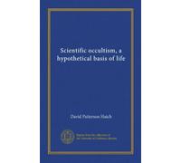 Scientific occultism, a hypothetical basis of life