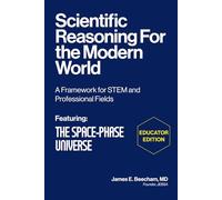 Scientific Reasoning for the Modern World - EDUCATOR EDITION: A Framework for STEM and Professional Fields