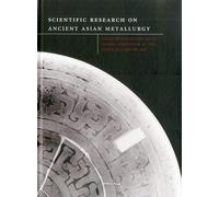 Scientific Res. Field Of Ancient Asian Metallurgy: Proceedings Of Fifth Forbes Symposium At The Freer Gallery Of Art