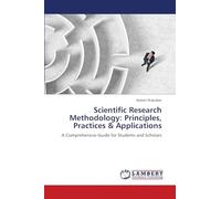 Scientific Research Methodology: Principles, Practices & Applications
