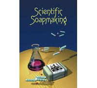 Scientific Soapmaking: The Chemistry of the Cold Process