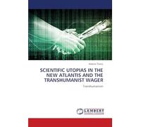 Scientific Utopias in the New Atlantis and the Transhumanist Wager