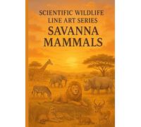 Scientific Wildlife Line Art Series - Savanna Mammals: A Fine Line Art Collection of Mammals from the African Savanna