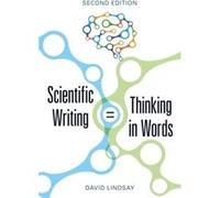Scientific Writing Thinking in Words by David Lindsay David Lindsay (Auteur)