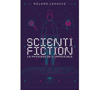 Scientifiction La physique de l'impossible 2024 - Roland Lehoucq - Le Belial Eds - broché - Essai
