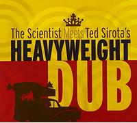 Scientist Meets Ted Sirota's Heavyweight Dub