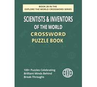 Scientists & Inventors of the World Crossword Puzzle Book: Discover 100+ Puzzles of Genius Minds & Inventions that Changed History
