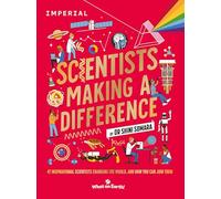 Scientists Making a Difference: 47 Inspirational Scientists Who Are Changing the World and How You Can Join Them