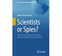 Scientists or Spies?: The American Museum of Natural History in World War I Latin America