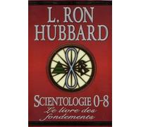 Scientologie 0-8 (Les fondements livre 30): le livre des fondements