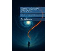 SCIENZA, COSCIENZA & SPIRITUALITÀ: La Realtà come Campo di Consapevolezza