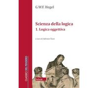 Scienza della logica. Logica oggettiva (Vol. 1)