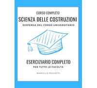 Scienza delle Costruzioni: Dispensa universitaria con Esercivi Svolti