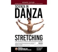 Scienza in danza. Stretching. Oltre 100 Esercizi di flessibilità e mobilità articolare per danzatori. Con Video
