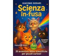 Scienza in-fusa: 20 avventure felino-scientifiche per piccoli curiosi!