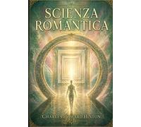 Scienza Romantica: Esplorazioni scientifiche e speculazioni filosofiche tra scienza, coscienza e percezione oltre i limiti umani