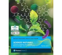 Scienze naturali. Chimica organica, Biochimica, Biotecnologie, Scienze della terra. Per il 5° anno dei Licei e gli Ist. magistrali