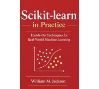Scikit-learn in Practice: Hands-On Techniques for Real-World Machine Learning