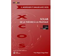 Scilab : De La Théorie À La Pratique - Volume 2, Modéliser Et Simuler Avec Xcos