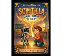 Scintilla e l’Algoritmo del Cuore: Una favola sull’Intelligenza Artificiale, l’Amicizia e il Coraggio di Essere Gentili
