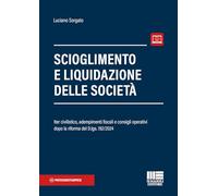 Scioglimento e liquidazione delle società. Iter civilistico, adempimenti fiscali e consigli operativi dopo la riforma del D.lgs. 192/2024. Con espansione online